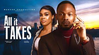 ALL IT TAKES  - CHIOMA OKAFOR, DANIEL ETIM EFFION - 2024 Latest Nigerian Movie