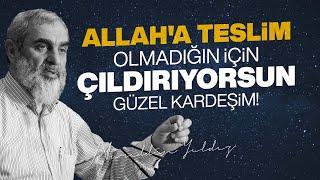 ALLAH'A TESLİM OLMADIĞIN İÇİN ÇILDIRIYORSUN GÜZEL KARDEŞİM! | Nureddin Yıldız