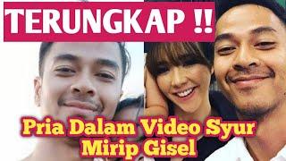 VIRAL !! KLARIFIKASI PRIA DALAM VIDEO MESUM MIRIP ARTIS GISEL