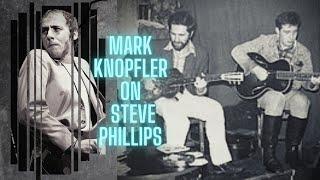 Mark Knopfler discusses Steve Phillips