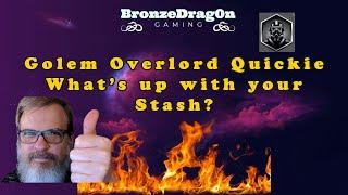 Golem Overlord - What's up with your Stash?