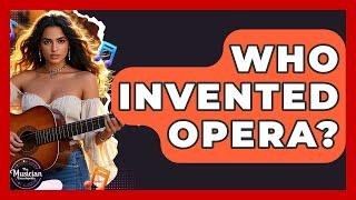 Who Invented Opera? - The Musician Encyclopedia