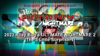 (REQUESTED) 2023 Riley Bug's ULTIMATE NIGHTMARE 2 (The 3 Little Surprisers)