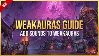 How to Add Sounds to WeakAuras - WeakAuras Guide - World of Warcraft