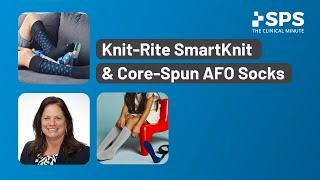 Knit-Rite SmartKnit and Core-Spun AFO Socks | The Clinical Minute: