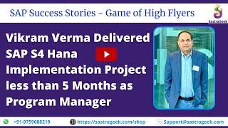 Vikram Verma Delivered SAP S4 Hana Implementation Project less than 5 Months as Program Manage