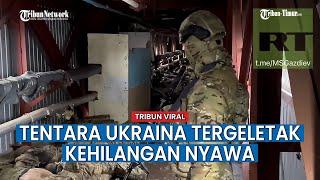 Gagal di Medan Perang, Sejumlah Tentara Ukraina Tergeletak Kehilangan Nyawa