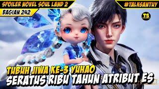 TUBUH JIWA KE-3 HUO YUHAO SERATUS RIBU TAHUN - Soul Land 2 Bagian 242