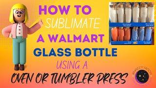 How To Sublimate A Walmart Glass Bottle With An Oven Or Tumbler Press