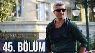 İstanbullu Gelin 45. Bölüm