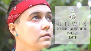 Nutuwiek?: Decolonizing the Choral Process Part II