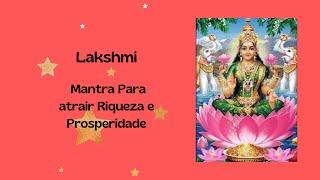 Lakshmi Mantra Para atrair Riqueza  e Prosperidade - Om Lakshmi Vigan Shri Kamala Dkharigan Svakha