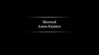 Showreel. Anton Kazistov