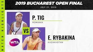 Patricia Maria Tig vs. Elena Rybakina | 2019 Bucharest Open Final | WTA Highlights