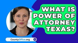 What Is Power Of Attorney Texas? - CountyOffice.org