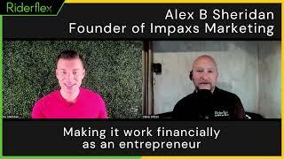 Make It Work Financially As An Entrepreneur  - Alex Sheridan, Founder; Impaxs Marketing | Riderflex