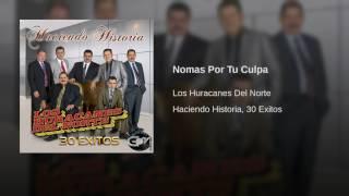 Los Huracanes Del Norte - Nomas Por Tu Culpa