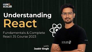 Getting Started with React - Beginners Tutorial | React JS Complete Course 2023 | Code with Scaler