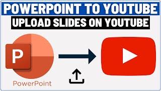 How to Upload PowerPoint (PPT) to YouTube