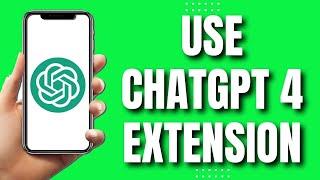 How to Use GPT 4 Chrome Extension (2023)