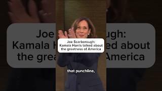Joe Scarborough: Kamala Harris talked about the greatness of America
