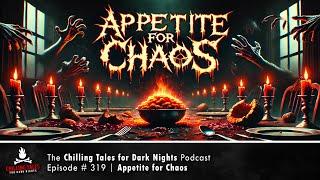 "Appetite for Chaos" Ep 319  Chilling Tales for Dark Nights Podcast (Horror Fiction) Creepypastas