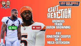 Gut Reaction: Broncos Trade OLB Baron Browning, Extend Jonathon Cooper | MHH Podcast