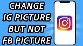 How to change Instagram profile picture without changing Facebook profile picture (FULL GUIDE)