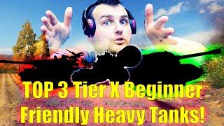 TOP 3 Tier X Beginner Friendly Heavy Tanks! | World of Tanks