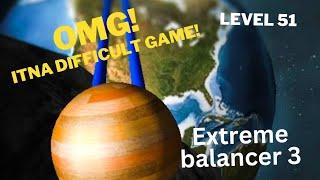 World's Toughest Game! | Extreme balancer 3 level 51 game play