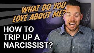 How to Trip Up a Narcissist? "What Do You Love About Me??"