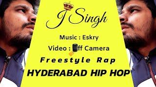 Freestyle Rap | J Singh | Hyderabad Hip Hop | Latest Hyderabad Rap Video | Prod : ESKRY.