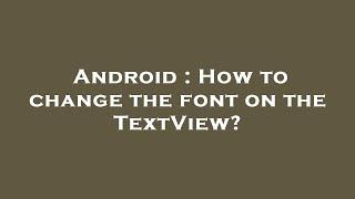 Android : How to change the font on the TextView?