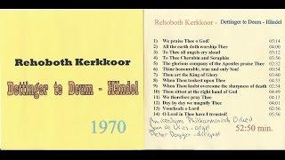 Rehoboth Kerkkoor: 1970 Dettinger te Deum - G.F. Händel