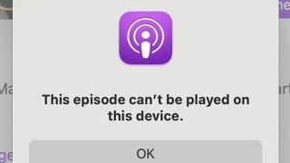 How to Fix This Episode can't be Played on this Device in Apple Podcasts?