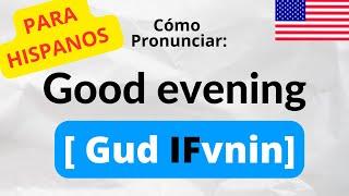 Como pronunciar: GOOD EVENING - Ingles en Español / Ejemplos Reales para Hispanos #inglesonline