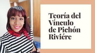 CONFERENCIA 3: TEORÍA DEL VÍNCULO DE PICHÓN RIVIÉRE