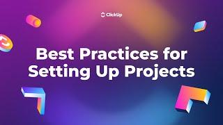 Best Practices for Setting Up Projects in ClickUp