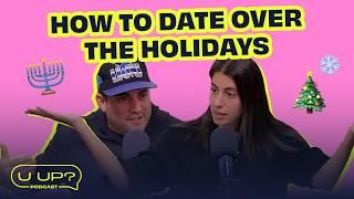 How Do I Date While I’m Home For The Holidays? || U Up? Podcast || Ep. 615