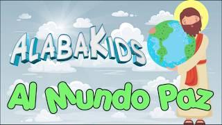 Al Mundo Paz - Alaba Kids (Música Cristiana Para Niños)