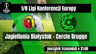 JAGIELLONIA BIAŁYSTOK - CERCLE BRUGGE, TRANSMISJA MECZU 1/8 PUCHARU LIGI KONFERENCJI EUROPY