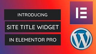 How to Add and Style Site Title Widget in Elementor Pro |  Elementor Pro Tutorial - 2021