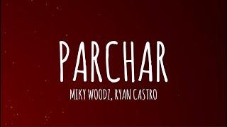 Miky Woodz, Ryan Castro - PARCHAR (Letra/Lyrics)