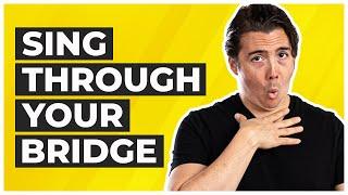 How to Sing Through Your Bridge - 4 Clutch Exercises!