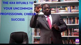 THE 4X4 RITUALS TO YOUR UNCOMMON PROFESSIONAL CAREER SUCCESS{Ambrose Weda,Esq.MBS.Lawyer}