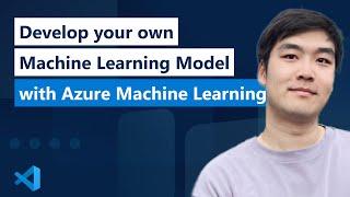 Develop your own Machine Learning Model with Azure Machine Learning