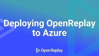 Deploying OpenReplay to Azure