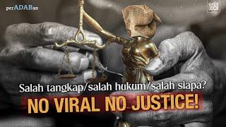 SALAH TANGKAP, SALAH HUKUM, SALAH SIAPA? NO VIRAL NO JUSTICE! | PERADABAN