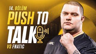 BBL vs FNATIC | Push To Talk #14