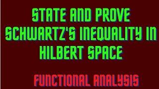 State and prove Schwartz's inequality in Hilbert space || functional analysis